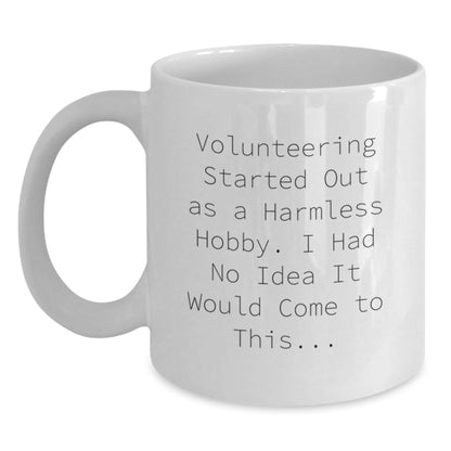 Funny Volunteering Gifts for Him, White Coffee Mug with Inspirational Quote 'Volunteering Started Out As A Harmless Hobby. I Had No Idea It Would Come To This...' - The Buy Boom