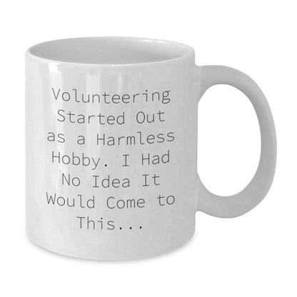 Funny Volunteering Gifts for Him, White Coffee Mug with Inspirational Quote 'Volunteering Started Out As A Harmless Hobby. I Had No Idea It Would Come To This...' - The Buy Boom