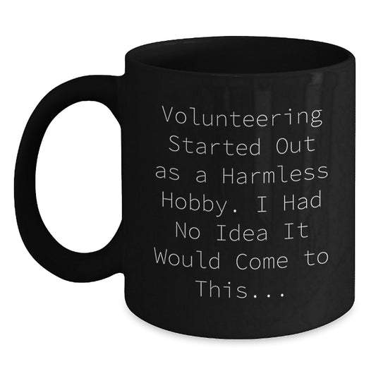 Funny Volunteering Gifts for Men or Women - Black Coffee Mug - Volunteering Started Out As A Harmless Hobby Gifts from Friends - The Buy Boom