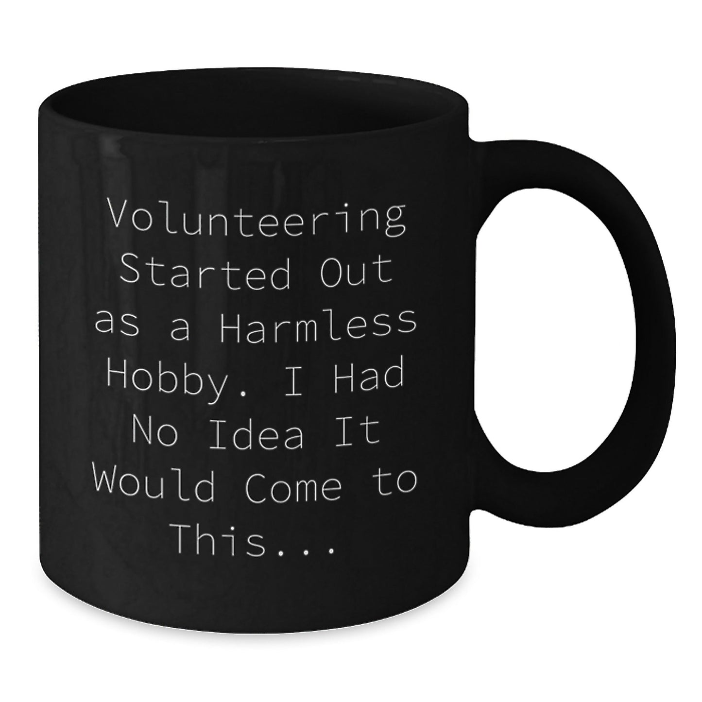 Funny Volunteering Gifts for Men or Women - Black Coffee Mug - Volunteering Started Out As A Harmless Hobby Gifts from Friends - The Buy Boom