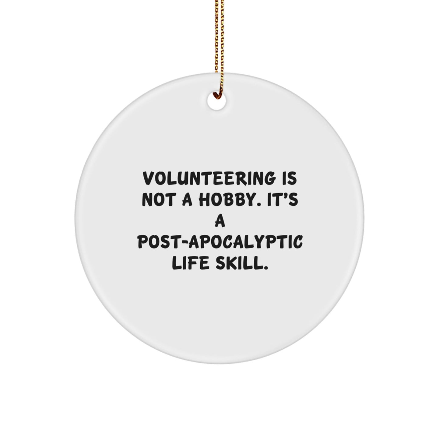 Funny Volunteering Gifts for Men, Women, Friends, Coworkers, Family - Christmas Unique Circle Ornament with Post - apocalyptic Life Skill Quote - The Buy Boom
