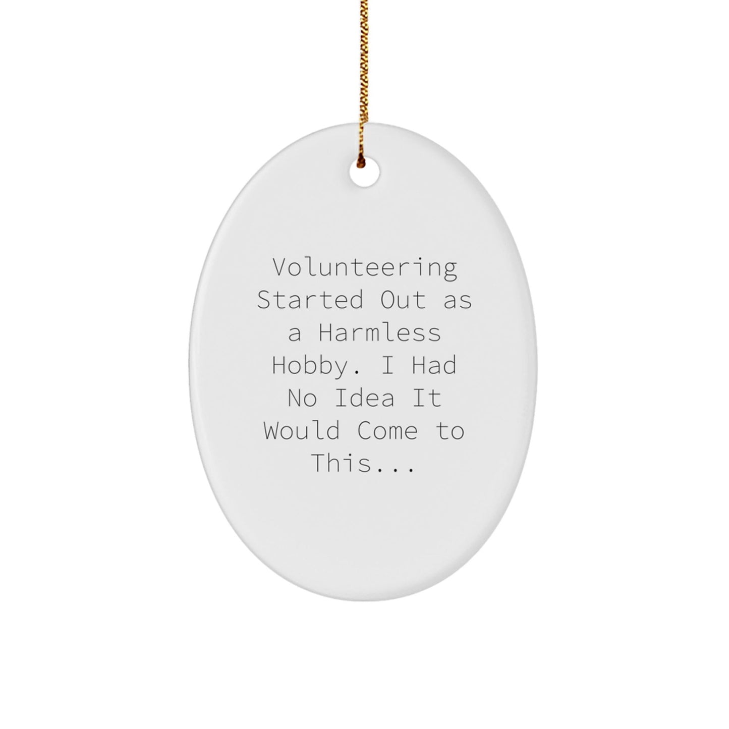 Funny Volunteering Gifts from Friends for Christmas Oval Ornament - 'Volunteering Started Out As A Harmless Hobby' - Unique White Oval Shaped Ornament - The Buy Boom