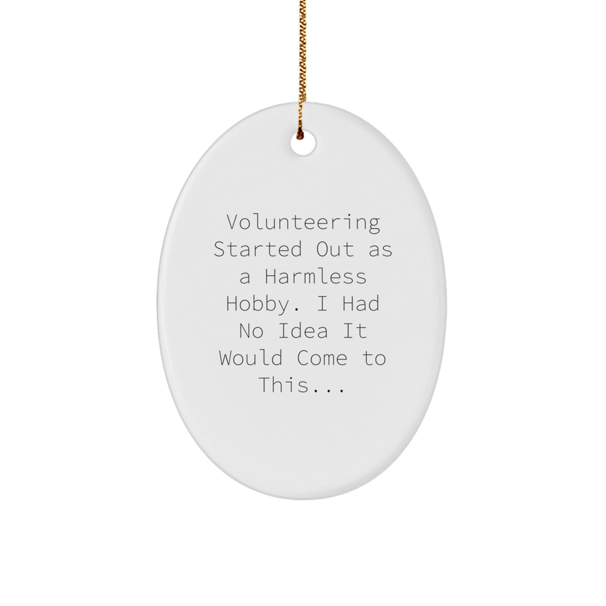 Funny Volunteering Gifts from Friends for Christmas Oval Ornament - 'Volunteering Started Out As A Harmless Hobby' - Unique White Oval Shaped Ornament - The Buy Boom
