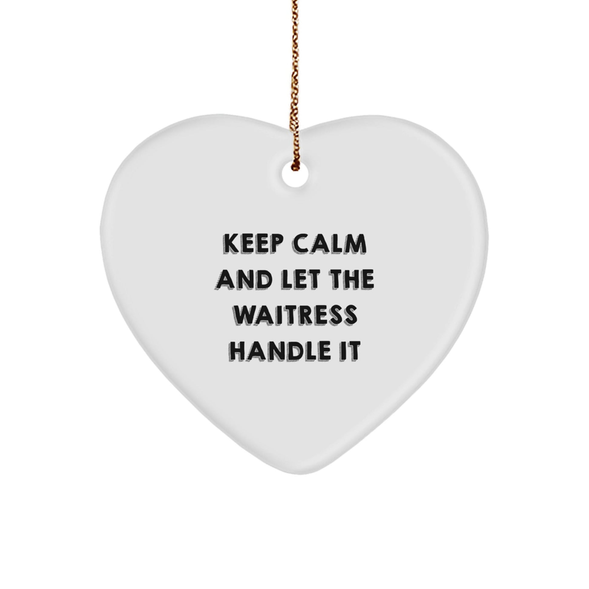 Funny Waitress Gift, 'Keep Calm And Let The Waitress Handle It' Heart Ornament, Gifts from Family to Waitress, Christmas Unique Presents for Waitress Friends - The Buy Boom