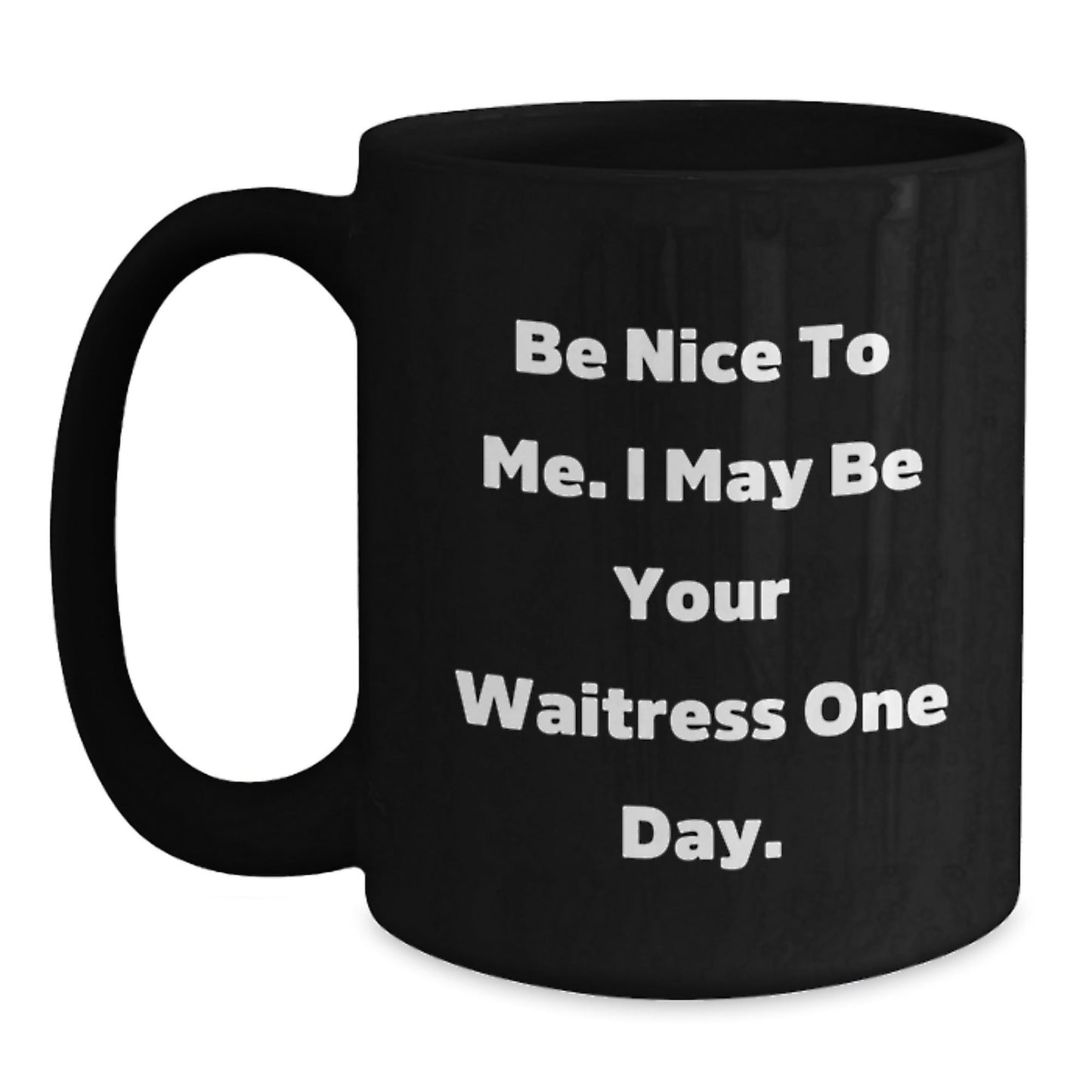 Funny Waitress Gifts, Be Nice To Me One Day Black Coffee Mug, Birthday Unique Gifts from Friends, Coworkers, Family - The Buy Boom