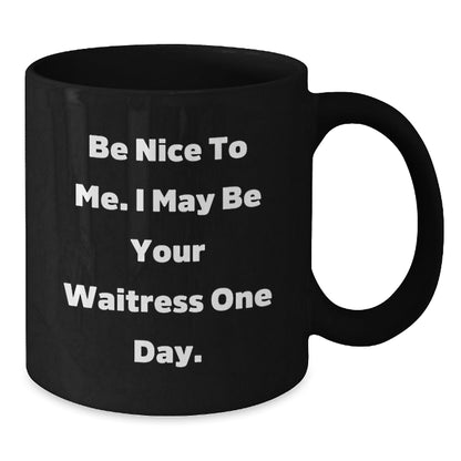 Funny Waitress Gifts, Be Nice To Me One Day Black Coffee Mug, Birthday Unique Gifts from Friends, Coworkers, Family - The Buy Boom