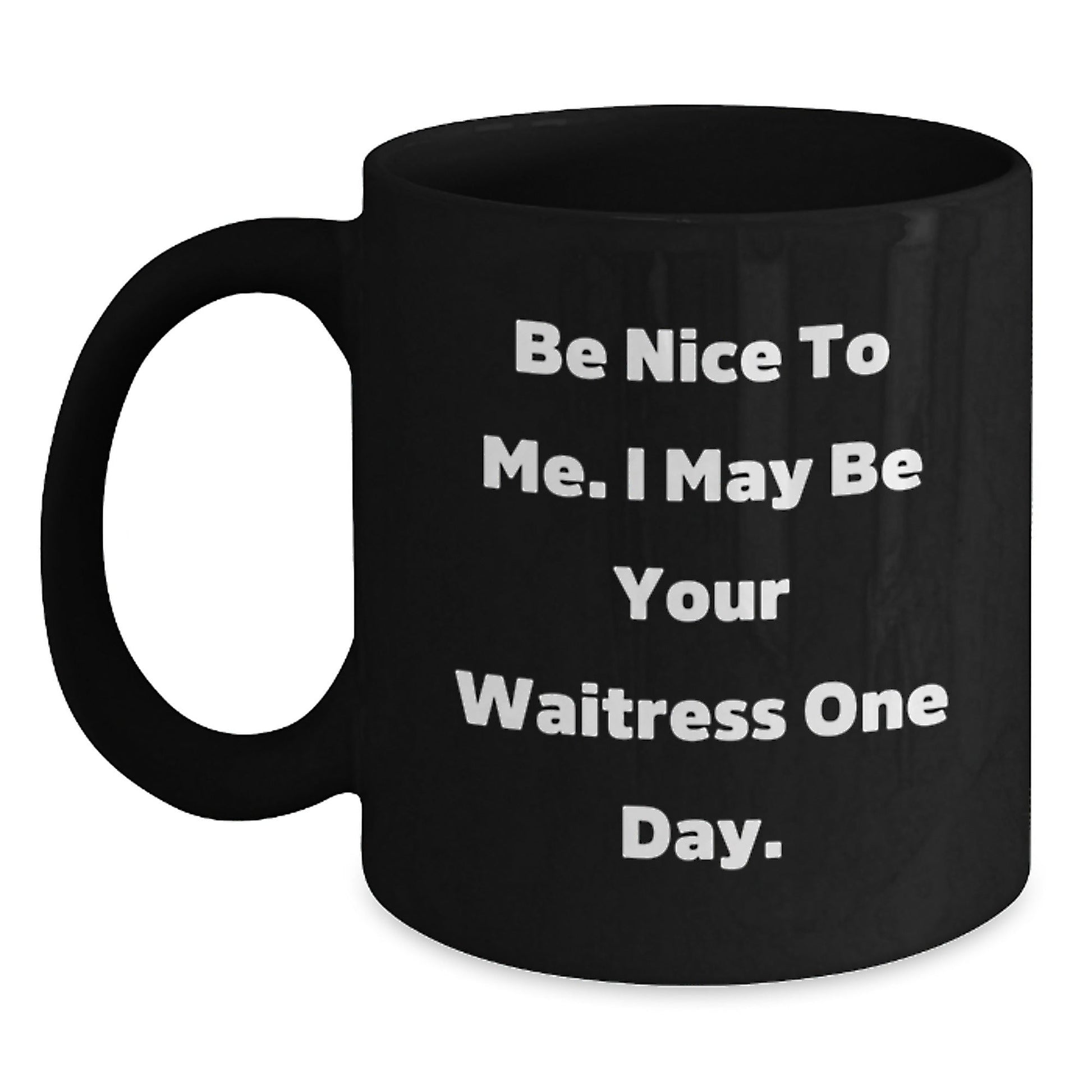 Funny Waitress Gifts, Be Nice To Me One Day Black Coffee Mug, Birthday Unique Gifts from Friends, Coworkers, Family - The Buy Boom