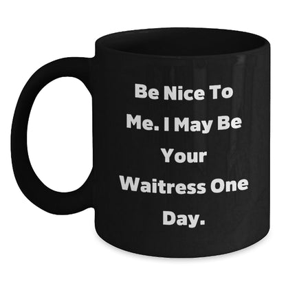 Funny Waitress Gifts, Be Nice To Me One Day Black Coffee Mug, Birthday Unique Gifts from Friends, Coworkers, Family - The Buy Boom