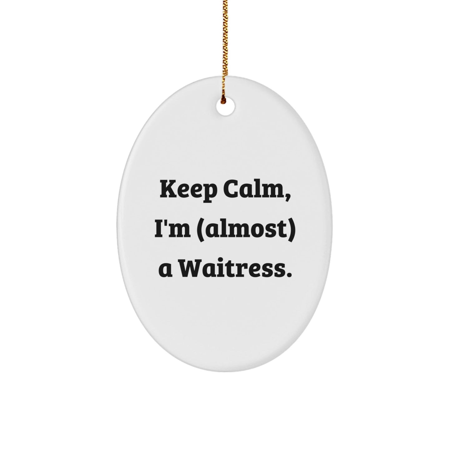 Funny Waitress Gifts for Office from Friends - Keep Calm I'm almost A Waitress Oval Ornament, Christmas Unique Decoration - The Buy Boom