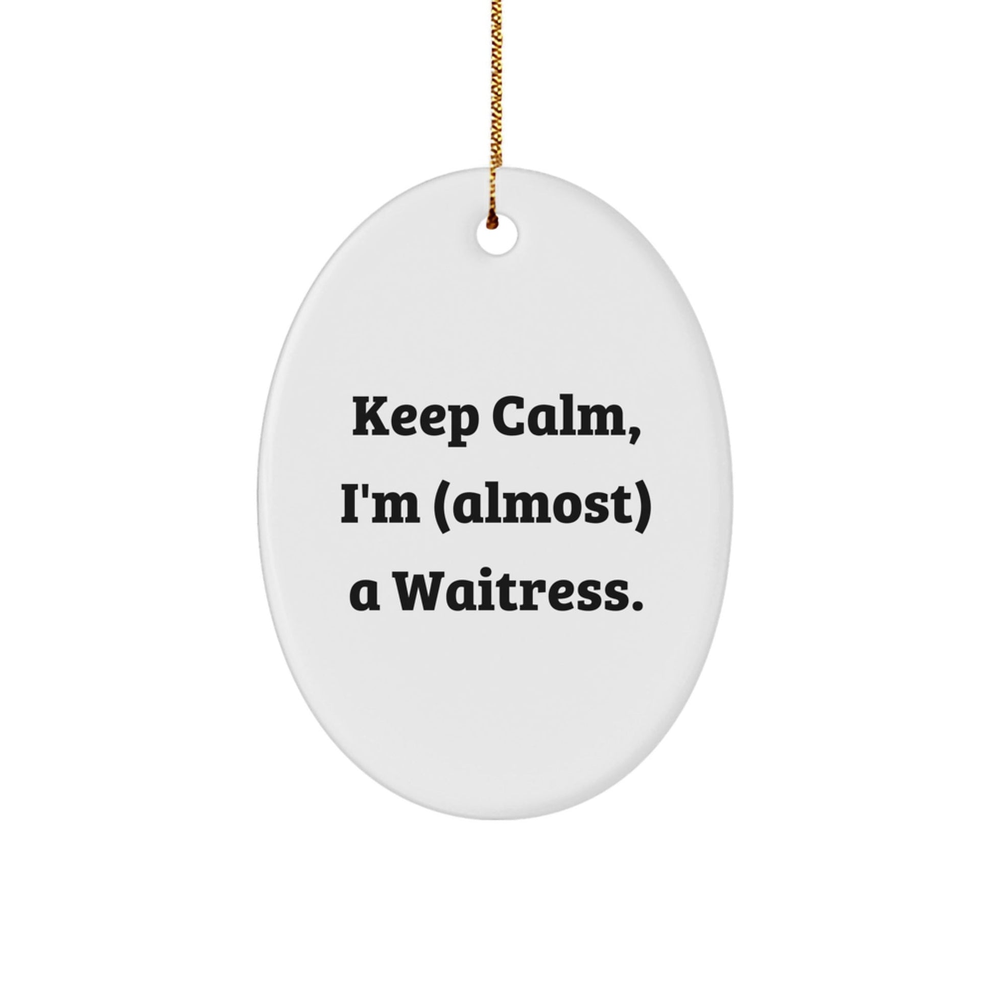Funny Waitress Gifts for Office from Friends - Keep Calm I'm almost A Waitress Oval Ornament, Christmas Unique Decoration - The Buy Boom