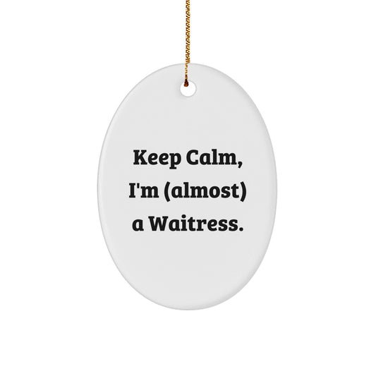 Funny Waitress Gifts for Office from Friends - Keep Calm I'm almost A Waitress Oval Ornament, Christmas Unique Decoration - The Buy Boom
