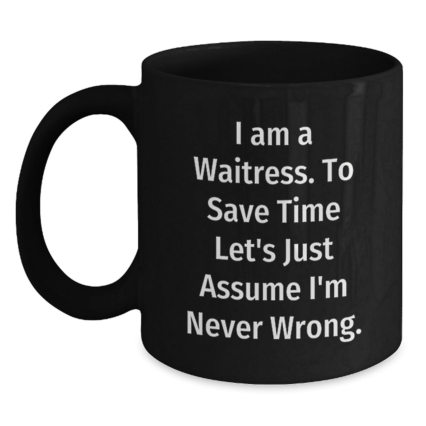 Funny Waitress Gifts from Friends for Christmas - 'I'm Never Wrong' Quote Black Coffee Mug - The Buy Boom