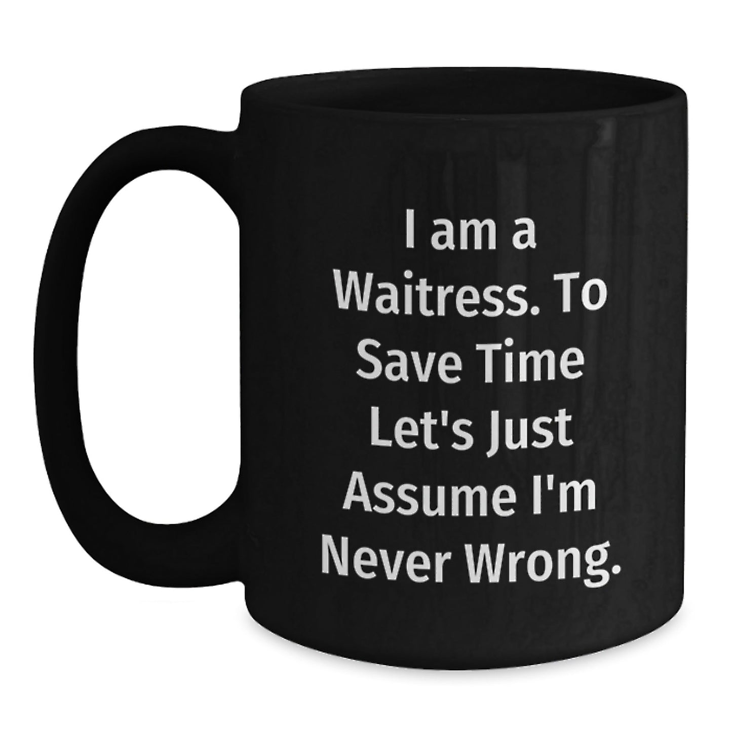 Funny Waitress Gifts from Friends for Christmas - 'I'm Never Wrong' Quote Black Coffee Mug - The Buy Boom
