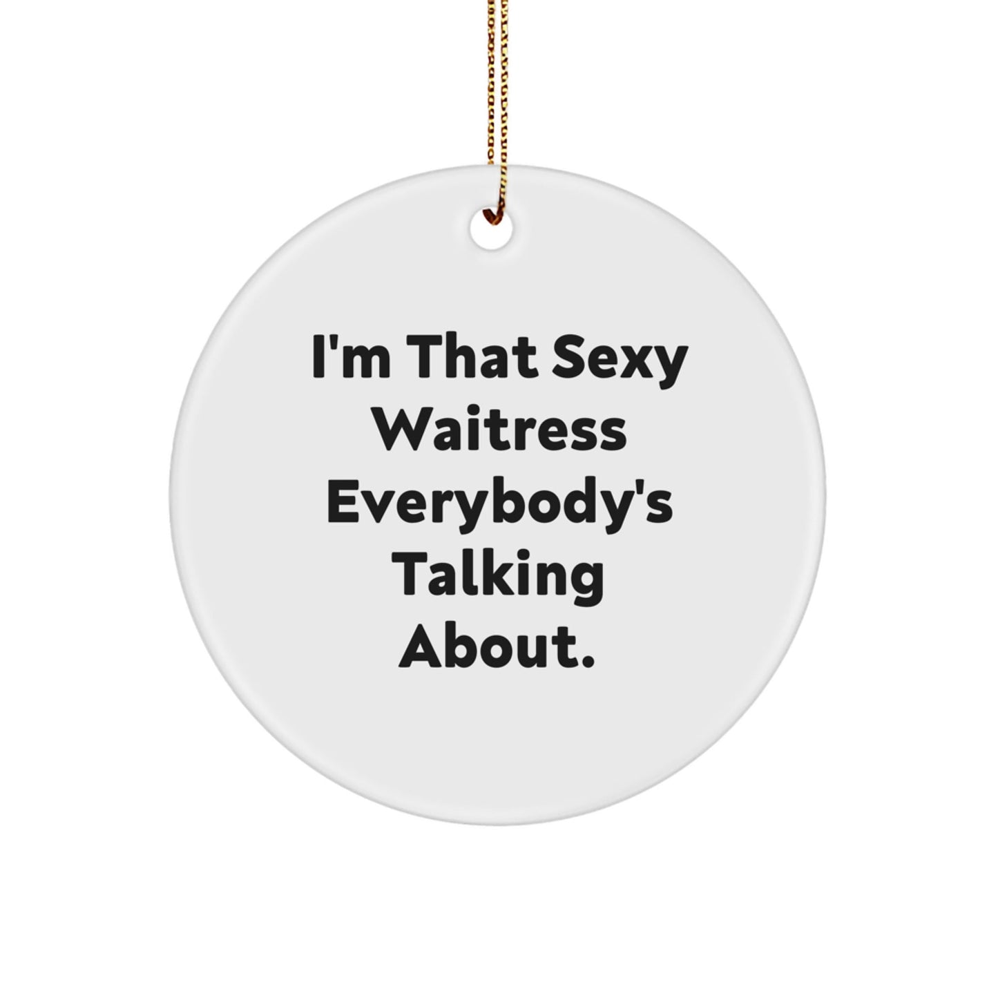 Funny Waitress Gifts from Friends for Christmas Unique Gifts - 'I'm That Sexy Waitress Everybody's Talking About. - The Buy Boom