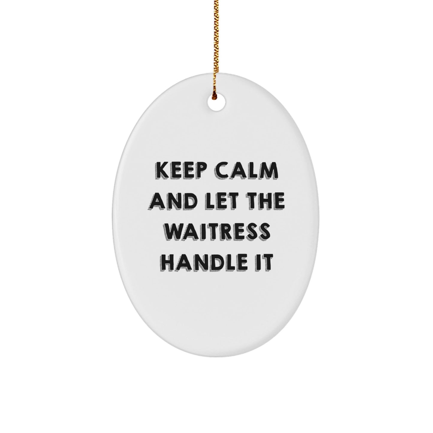 Funny Waitress Gifts from Friends - Keep Calm And Let The Waitress Handle It Oval Ornament for Christmas - The Buy Boom