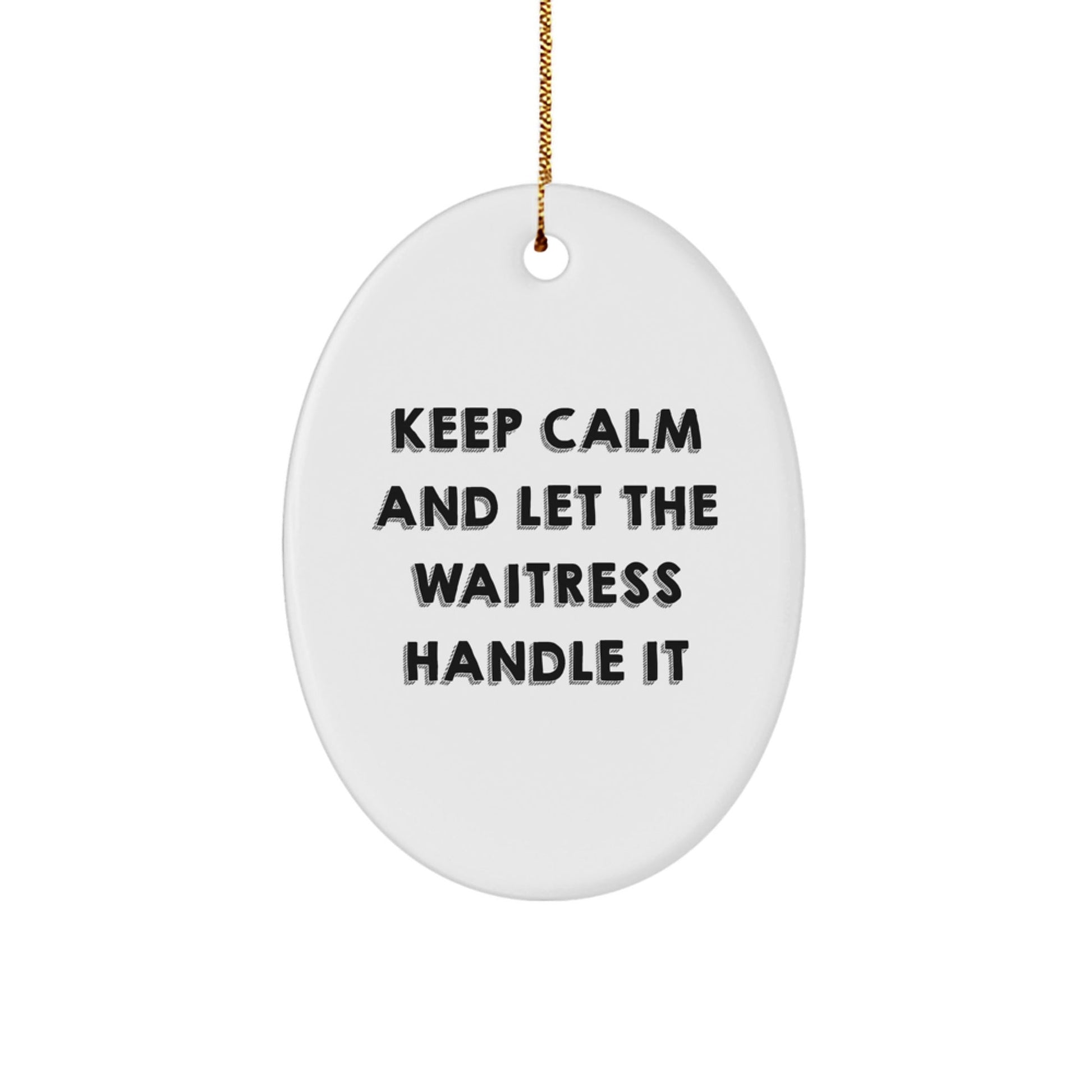 Funny Waitress Gifts from Friends - Keep Calm And Let The Waitress Handle It Oval Ornament for Christmas - The Buy Boom