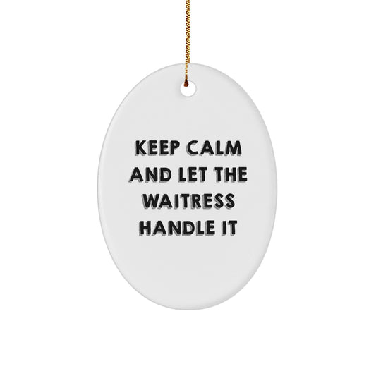 Funny Waitress Gifts from Friends - Keep Calm And Let The Waitress Handle It Oval Ornament for Christmas - The Buy Boom