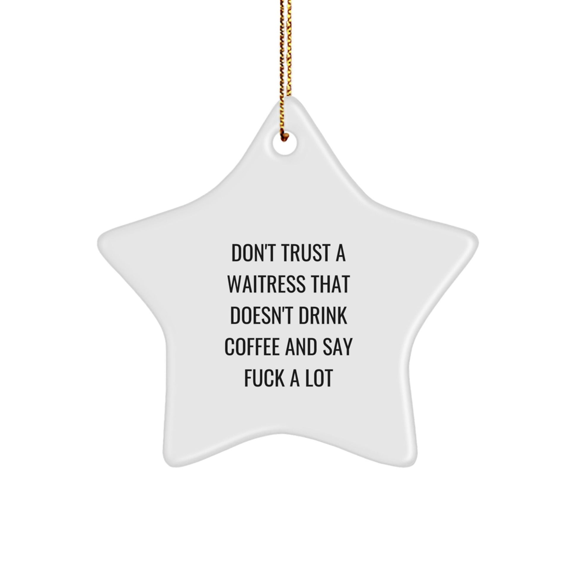 Funny Waitress Gifts from Friends - Star Ornament with 'Don't Trust A Waitress That Doesn't Drink Coffee' Quote for Christmas Unique Gifts for Waitress - The Buy Boom