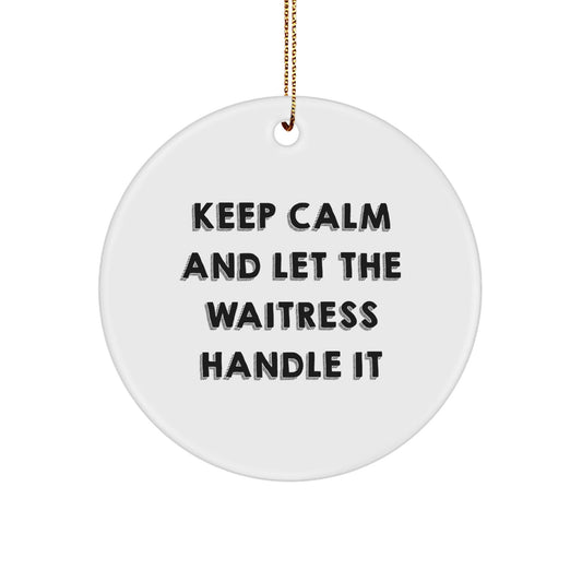 Funny Waitress Gifts from Friends to Family - Keep Calm And Let The Waitress Handle It Circle Ornament for Christmas - The Buy Boom