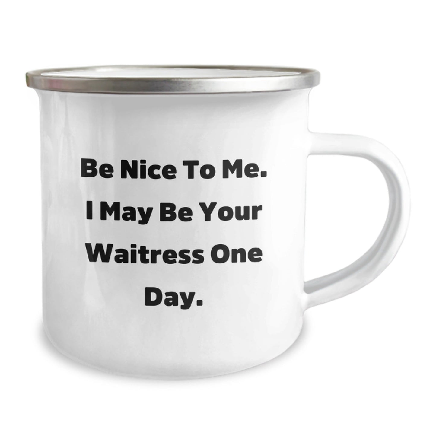 Funny Waitress Gifts from Friends to Waitress on Birthday, Camping Mug, Be Nice To Me. I May Be Your Waitress One Day. - The Buy Boom