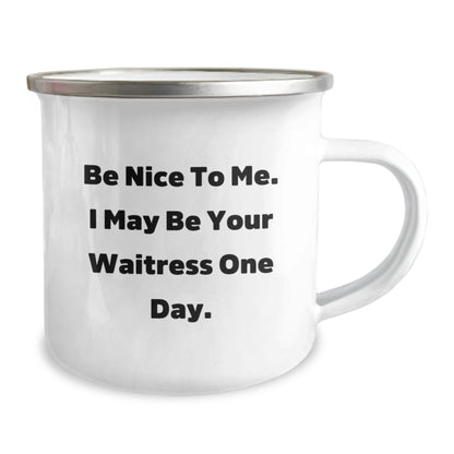 Funny Waitress Gifts from Friends to Waitress on Birthday, Camping Mug, Be Nice To Me. I May Be Your Waitress One Day. - The Buy Boom
