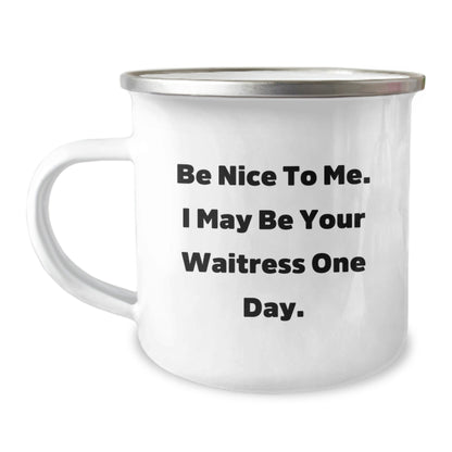 Funny Waitress Gifts from Friends to Waitress on Birthday, Camping Mug, Be Nice To Me. I May Be Your Waitress One Day. - The Buy Boom