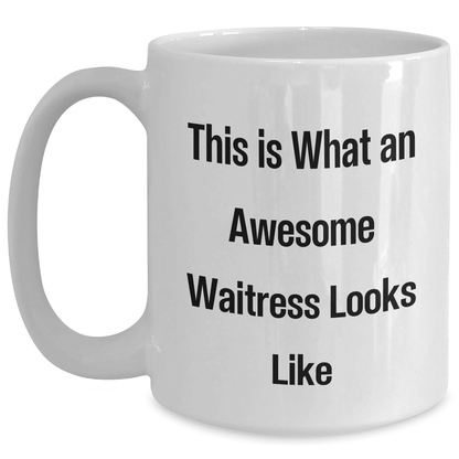 Funny Waitress Gifts from Men to Women, This Is What An Awesome Waitress Looks Like White Coffee Mug, Perfect for Father's Day - The Buy Boom
