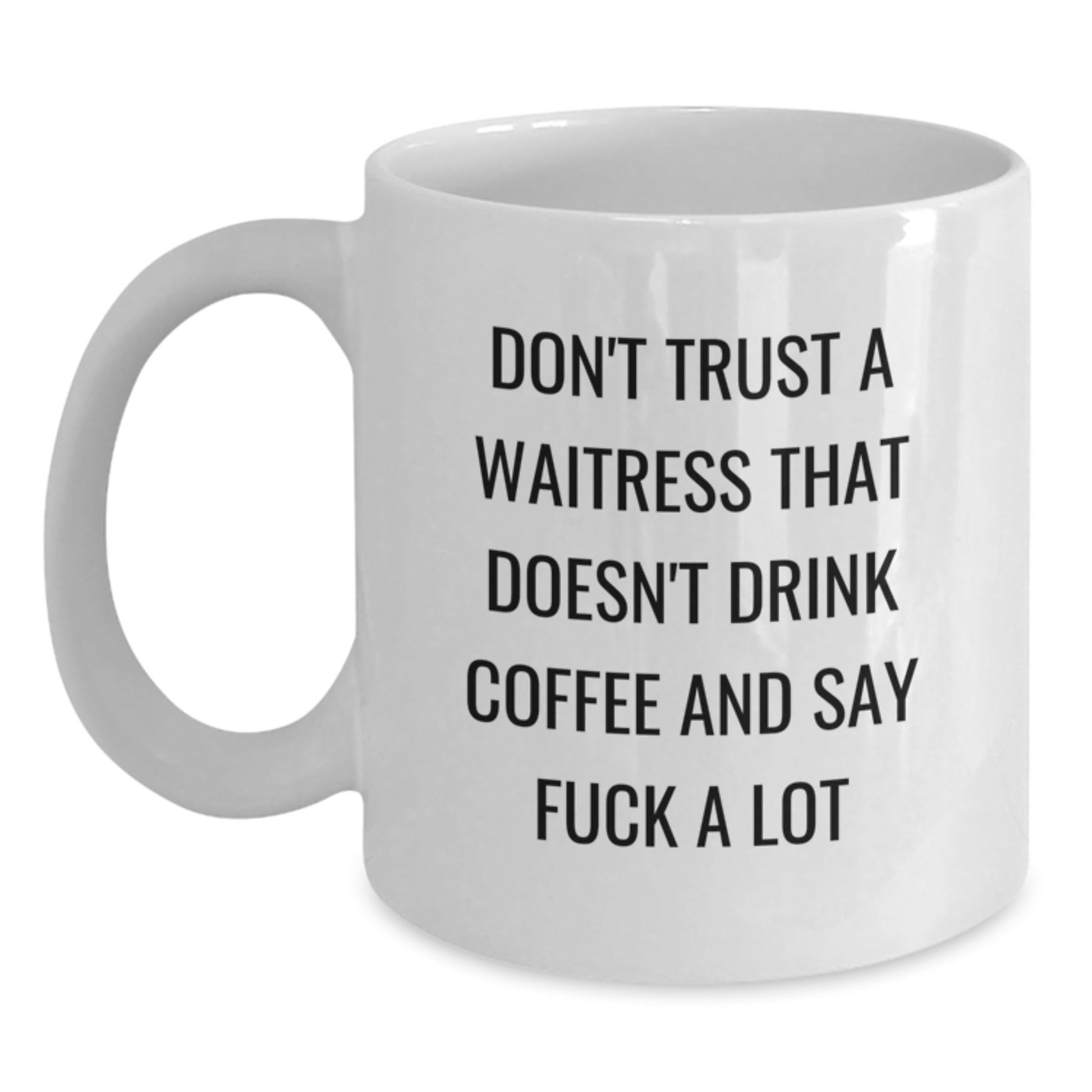 Funny Waitress Gifts from Men, White Coffee Mug for Waitress Friends and Family, Don't Trust A Waitress That Doesn't Drink Coffee And Say 'F*ck A Lot' Christmas Unique Gifts - The Buy Boom