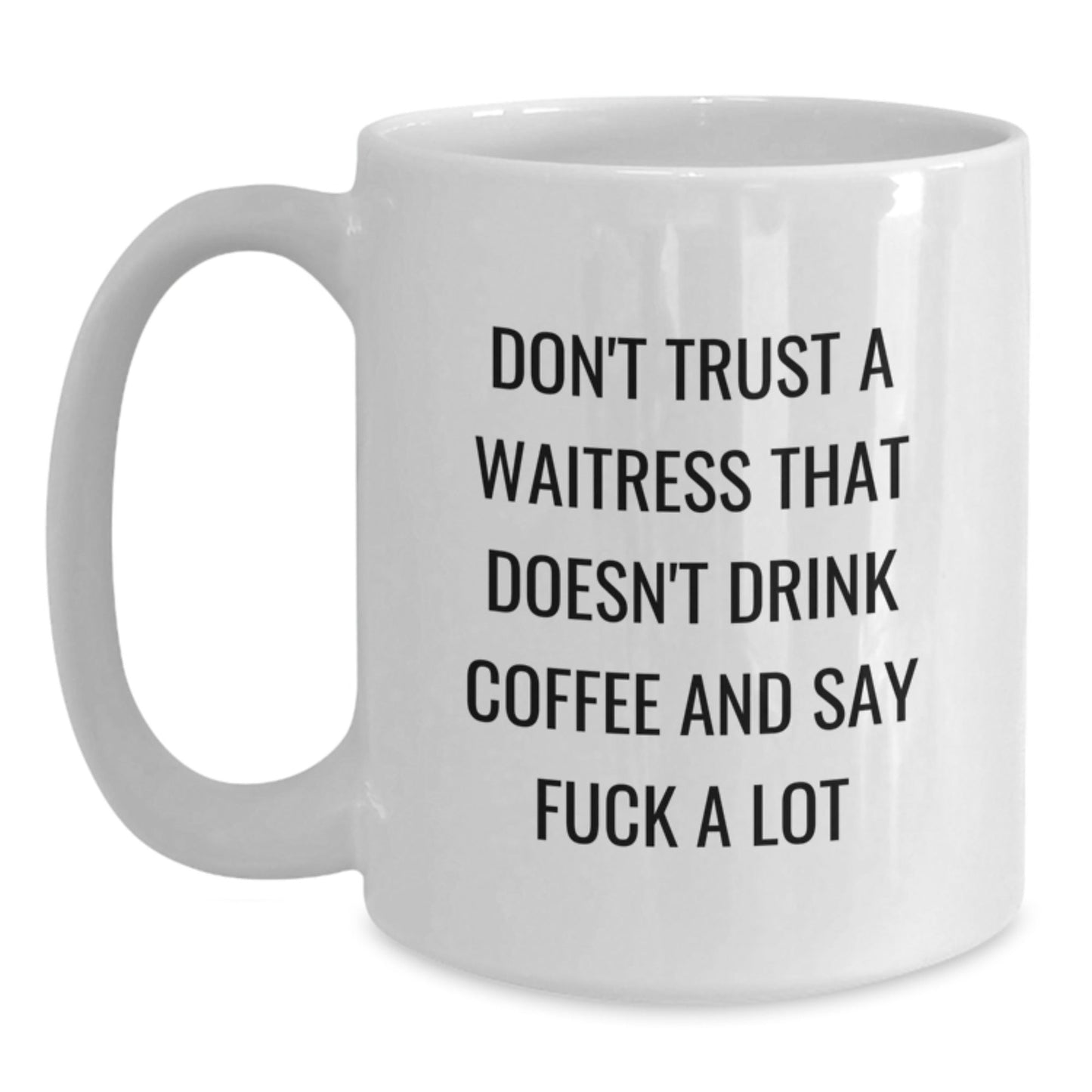 Funny Waitress Gifts from Men, White Coffee Mug for Waitress Friends and Family, Don't Trust A Waitress That Doesn't Drink Coffee And Say 'F*ck A Lot' Christmas Unique Gifts - The Buy Boom