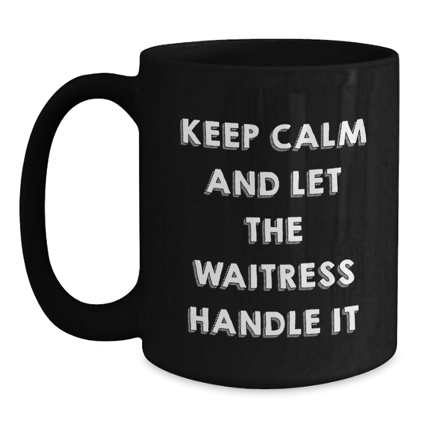 Funny Waitress Quotes Gifts from Men to Women on Birthday - Black Coffee Mug, Keep Calm And Let The Waitress Handle It - The Buy Boom