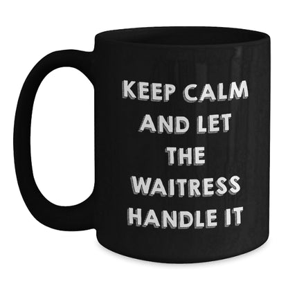 Funny Waitress Quotes Gifts from Men to Women on Birthday - Black Coffee Mug, Keep Calm And Let The Waitress Handle It - The Buy Boom