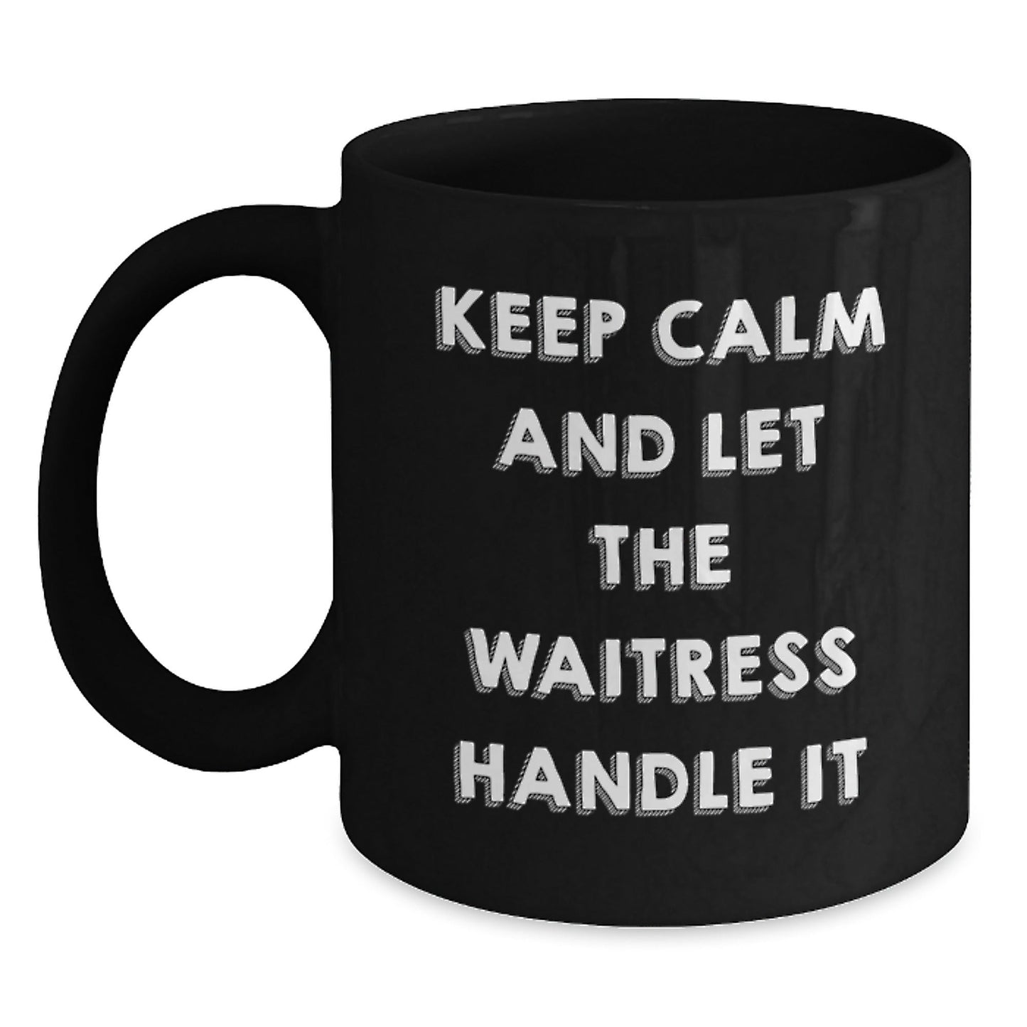 Funny Waitress Quotes Gifts from Men to Women on Birthday - Black Coffee Mug, Keep Calm And Let The Waitress Handle It - The Buy Boom