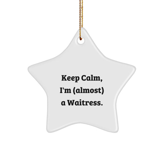 Funny Waitress Star Ornament Gifts from Friends for Christmas - Keep Calm, I'm (almost) A Waitress. - The Buy Boom