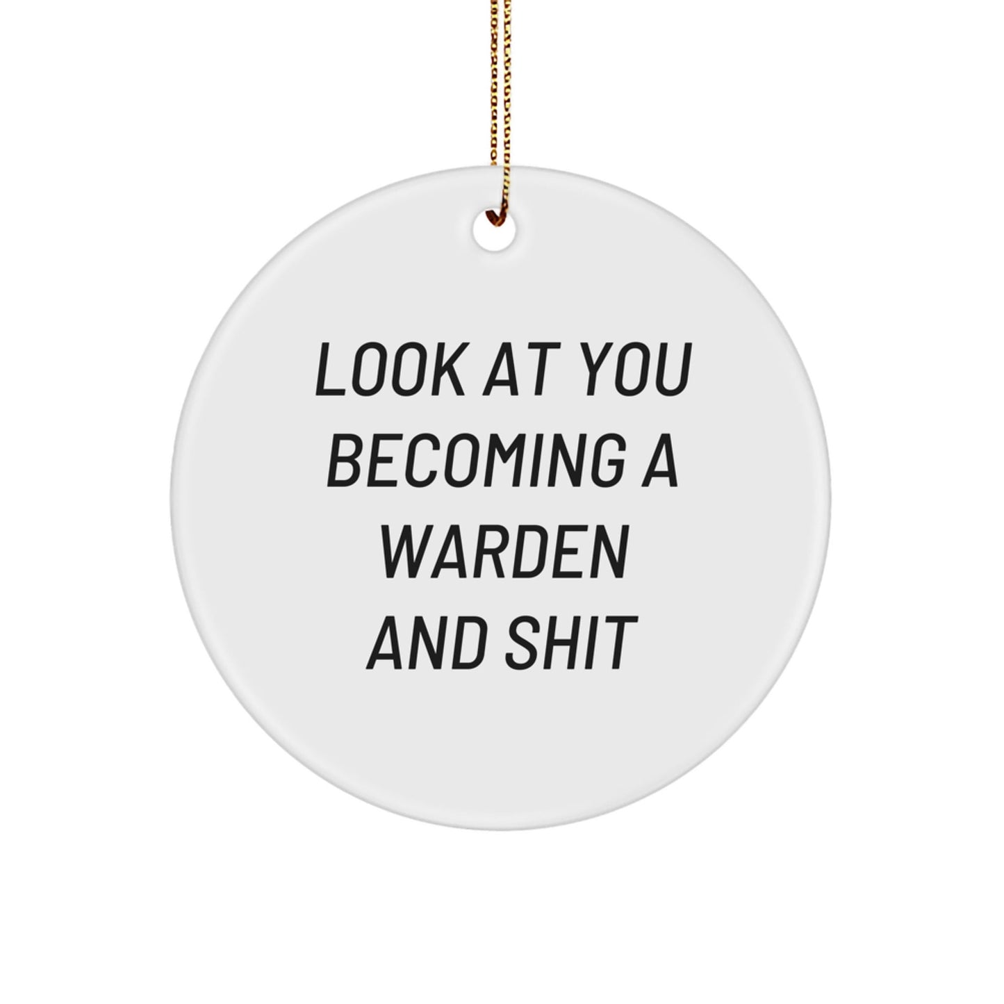 Funny Warden Gifts for Him, Warden Circle Ornament, 'Look At You Becoming A Warden And Shit' Christmas Memorable Presents - The Buy Boom