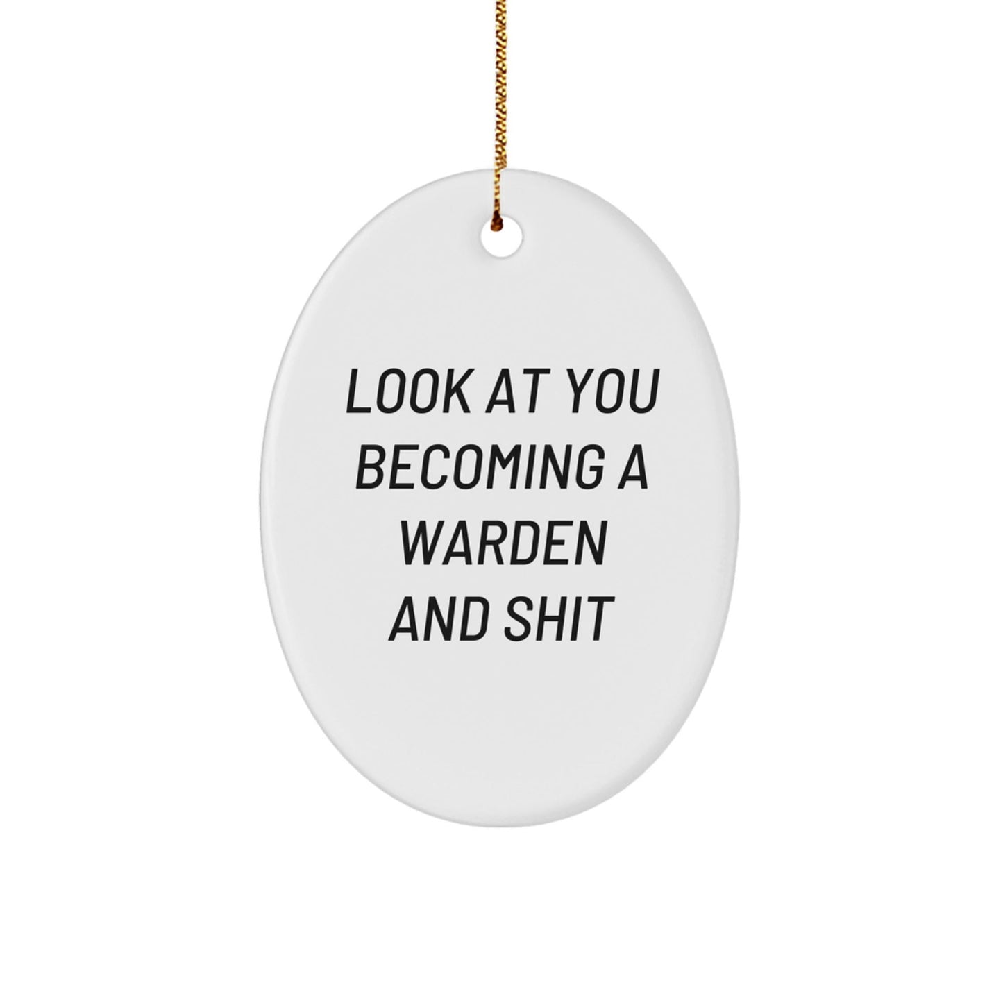 Funny Warden Gifts from Friends and Family - Look At You Becoming A Warden And Shit Oval Ornament for Christmas Unique Gifts - The Buy Boom