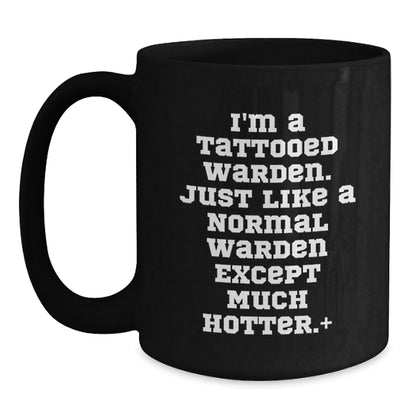 Funny Warden Gifts, I'm A Tattooed Warden. Just Like A Normal Warden Except Much Hotter.+, Black Coffee Mug for Birthday, Gifts from Women to Warden, Warden Lover Gifts - The Buy Boom