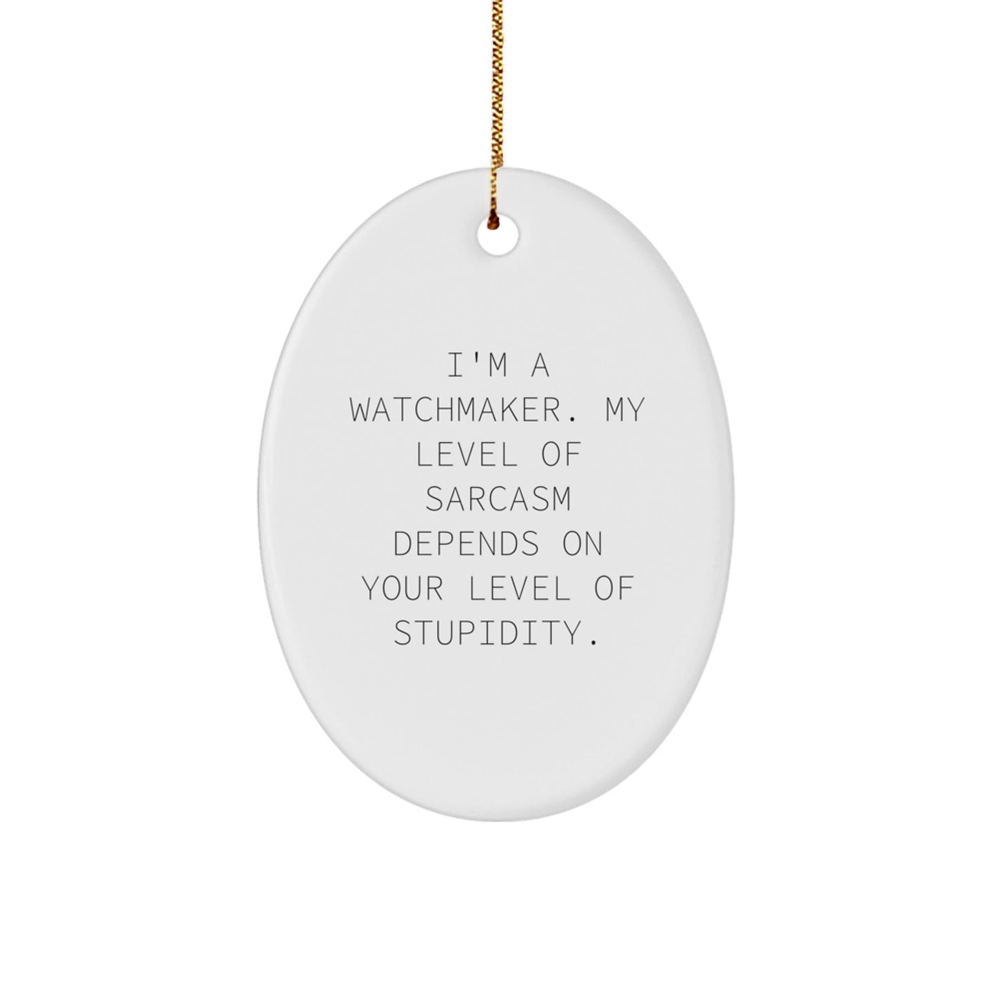 Funny Watchmaker Gift, Oval Ornament with Sarcasm Quote, Christmas Unique Gifts from Friends, Watchmaker - Themed Decor for Men - The Buy Boom