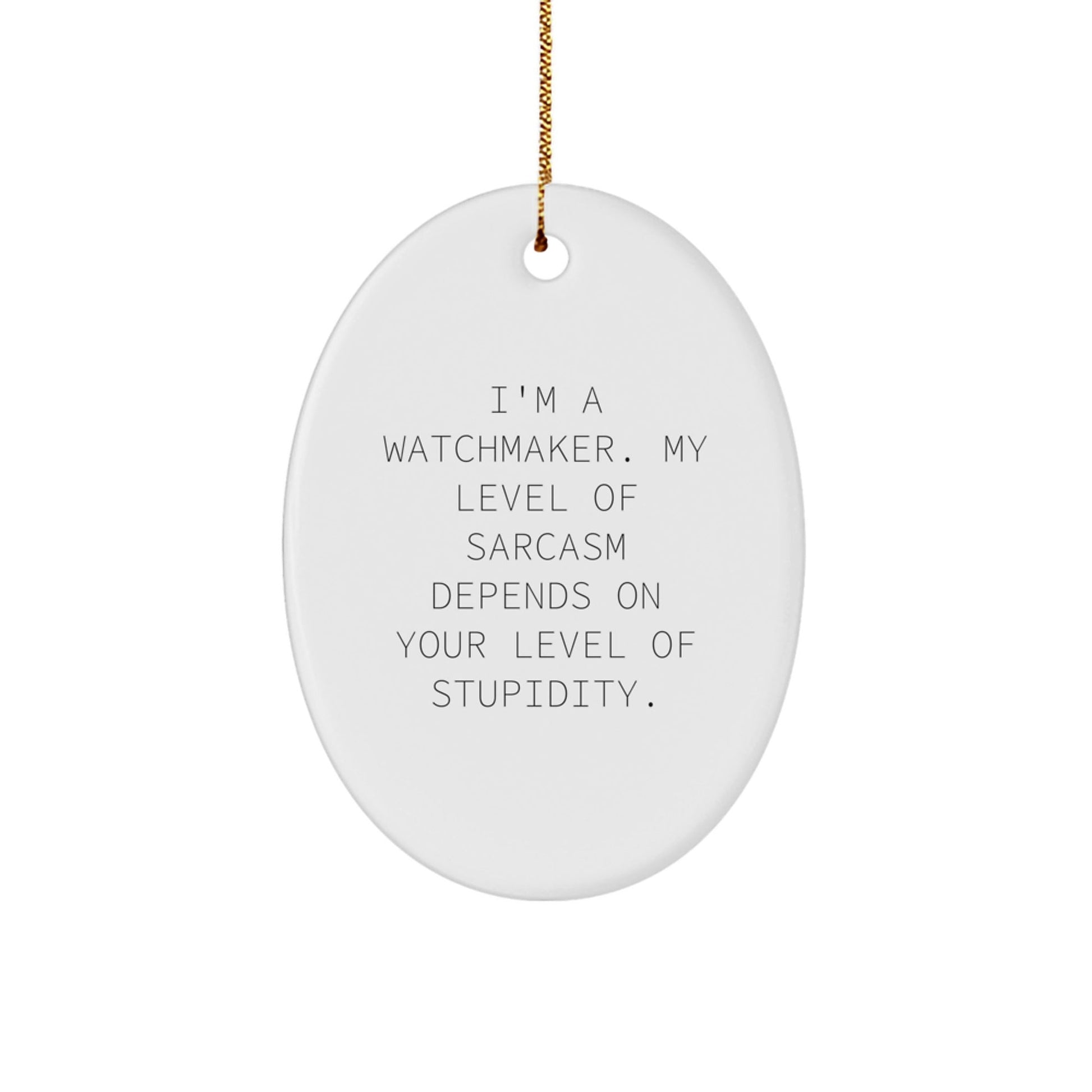 Funny Watchmaker Gift, Oval Ornament with Sarcasm Quote, Christmas Unique Gifts from Friends, Watchmaker - Themed Decor for Men - The Buy Boom