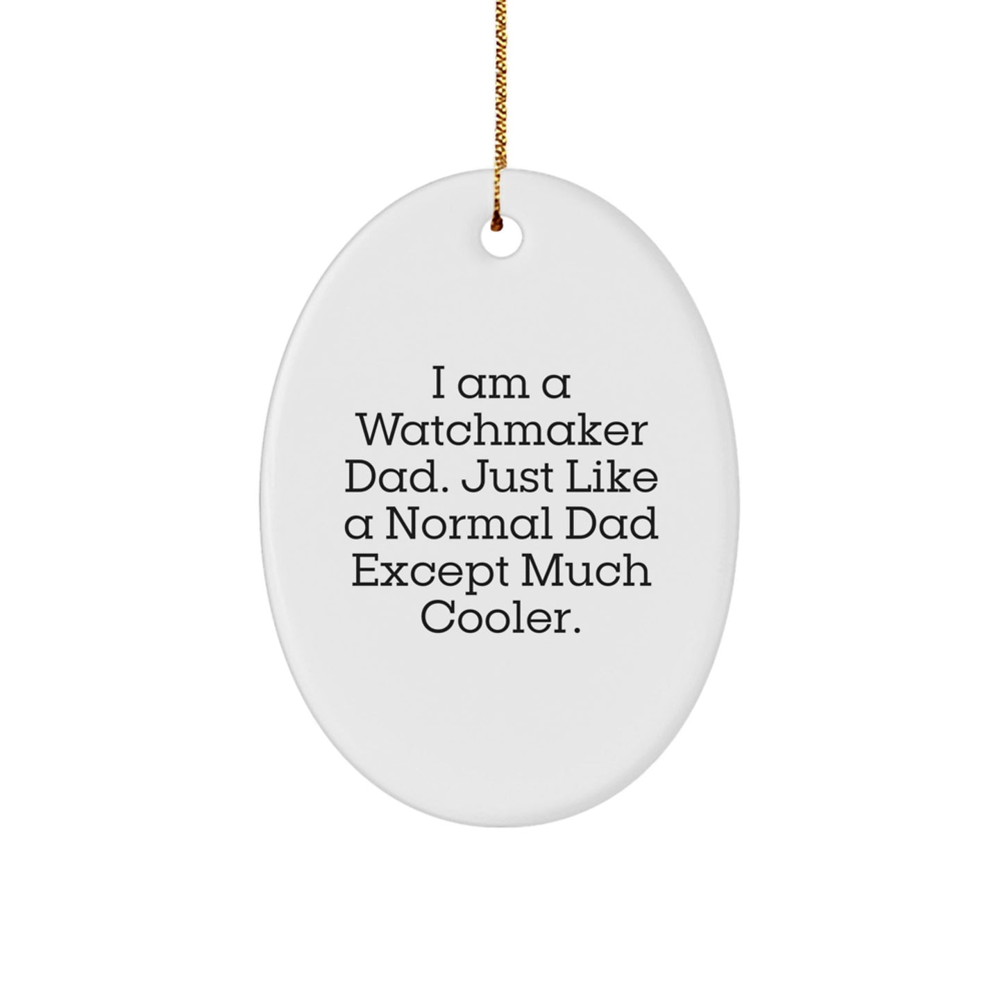 Funny Watchmaker Gifts from Dad - Oval Ornament for Watchmaker Men - Christmas Unique Gifts for Watchmaker Dads - The Buy Boom