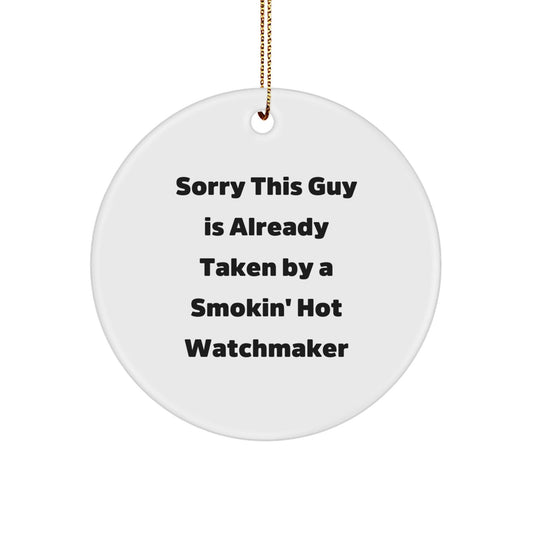 Funny Watchmaker Gifts from Friends - Sorry This Guy Is Already Taken By A Smokin' Hot Watchmaker - Circle Ornament, Christmas Unique Gifts for Men, Women, Coworkers, Family - The Buy Boom
