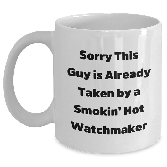 Funny Watchmaker Gifts from Men for Father's Day Unique White Coffee Mugs Sorry This Guy Is Already Taken - The Buy Boom