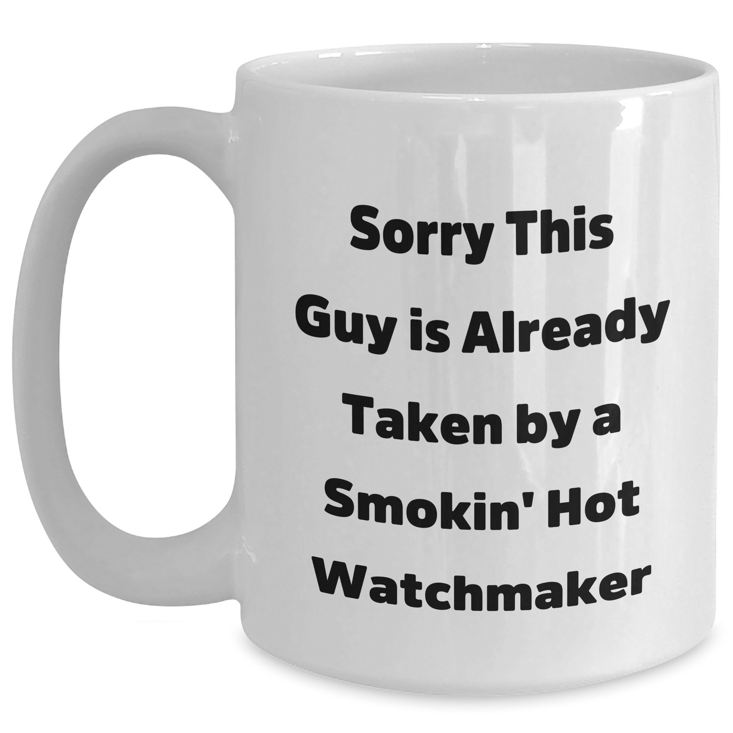 Funny Watchmaker Gifts from Men for Father's Day Unique White Coffee Mugs Sorry This Guy Is Already Taken - The Buy Boom