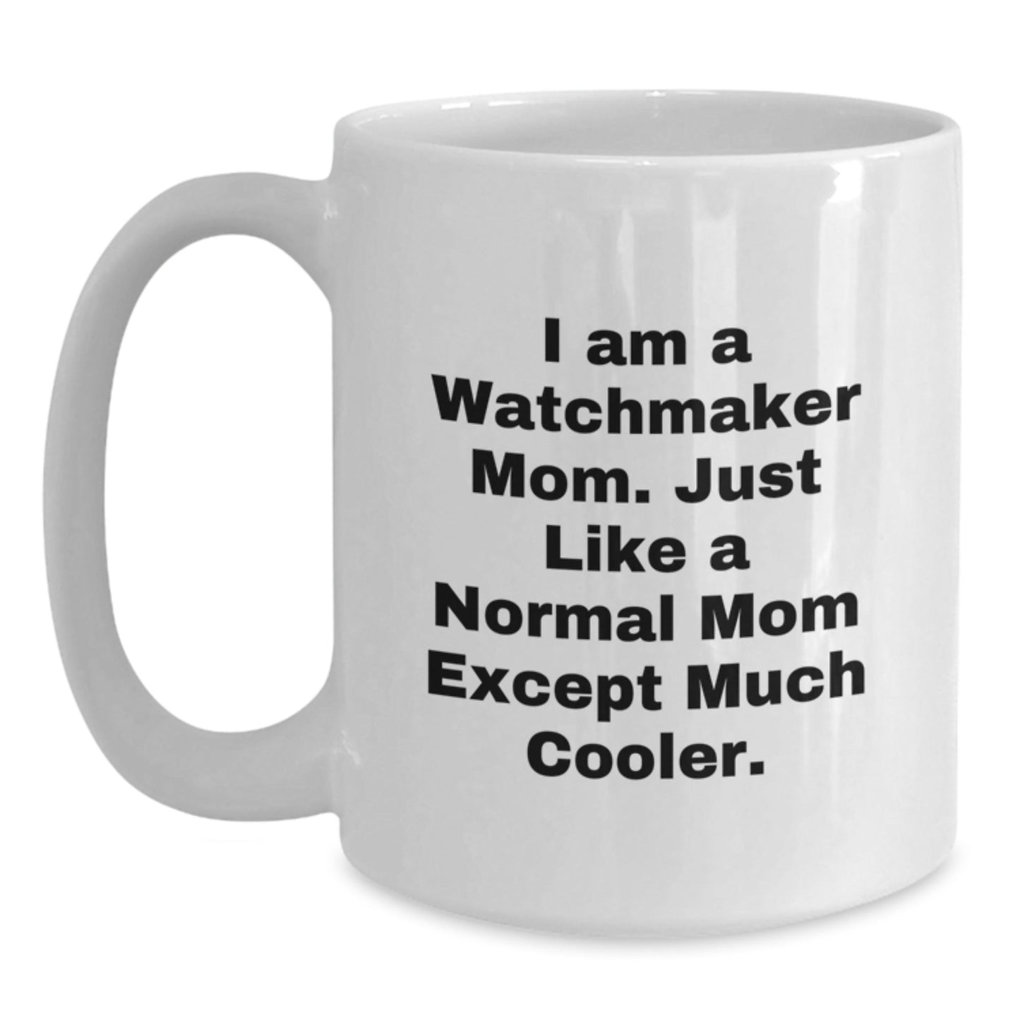 Funny Watchmaker Mom Gift, Unique White Coffee Mug for Watchmaker Enthusiasts, Christmas Unique Gifts from Mom to Watchmaker - The Buy Boom