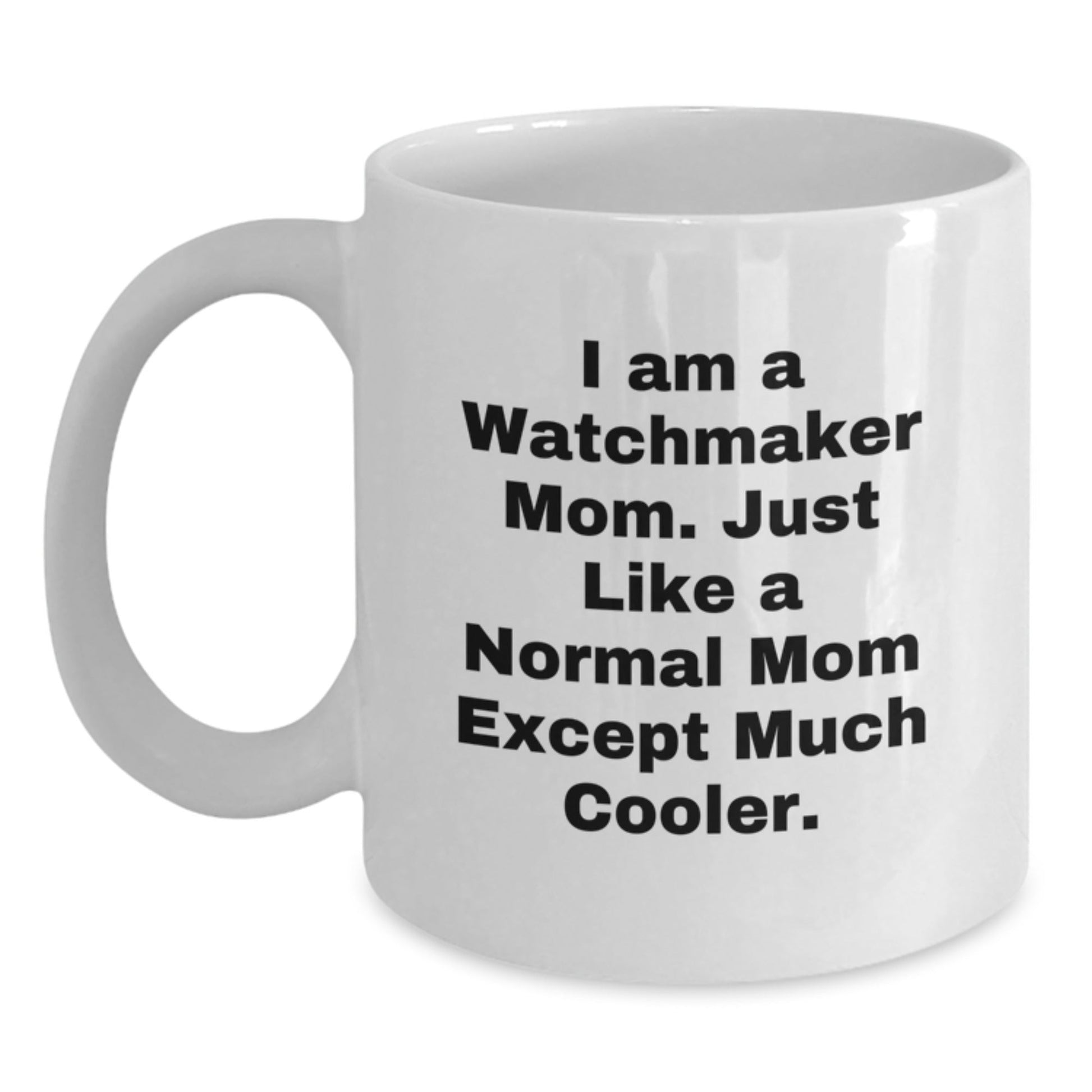 Funny Watchmaker Mom Gift, Unique White Coffee Mug for Watchmaker Enthusiasts, Christmas Unique Gifts from Mom to Watchmaker - The Buy Boom