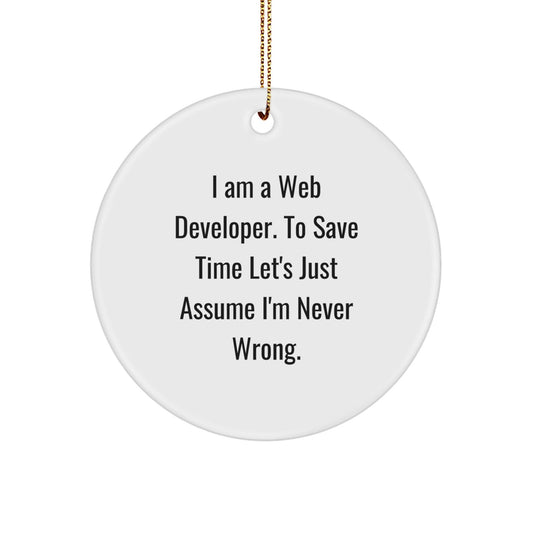 Funny Web Developer Circle Ornament Gifts from Friends for Men Women Coworkers - 'I Am A Web Developer To Save Time Let's Just Assume I'm Never Wrong.' - The Buy Boom