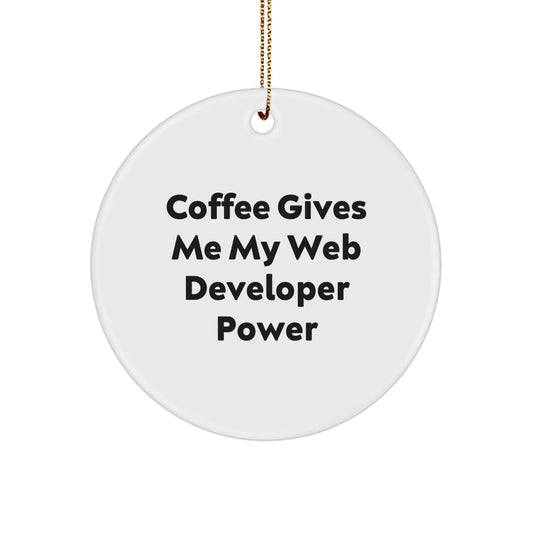 Funny Web Developer Gift from Friends - 'Coffee Gives Me My Web Developer Power' Circle Ornament for Christmas - The Buy Boom
