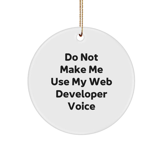 Funny Web Developer Gifts - 'Do Not Make Me Use My Web Developer Voice' Circle Ornament for Men - Unique Christmas Unique Gifts from Friends to Family - The Buy Boom
