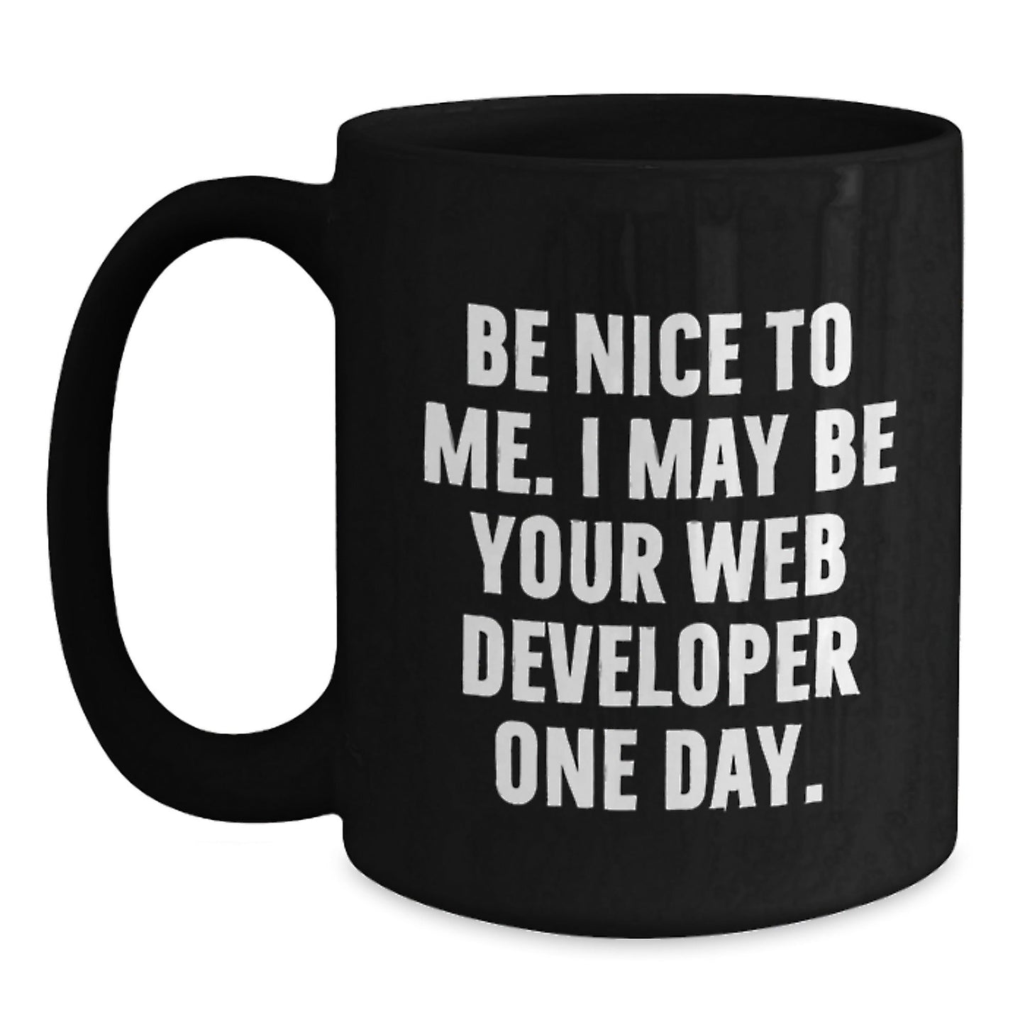 Funny Web Developer Gifts for Her, Be Nice To Me. I May Be Your Web Developer One Day. Black Coffee Mug, Birthday Unique Gifts from Family to Coworkers, 11oz or 15oz Microwave and Dishwasher Safe - The Buy Boom