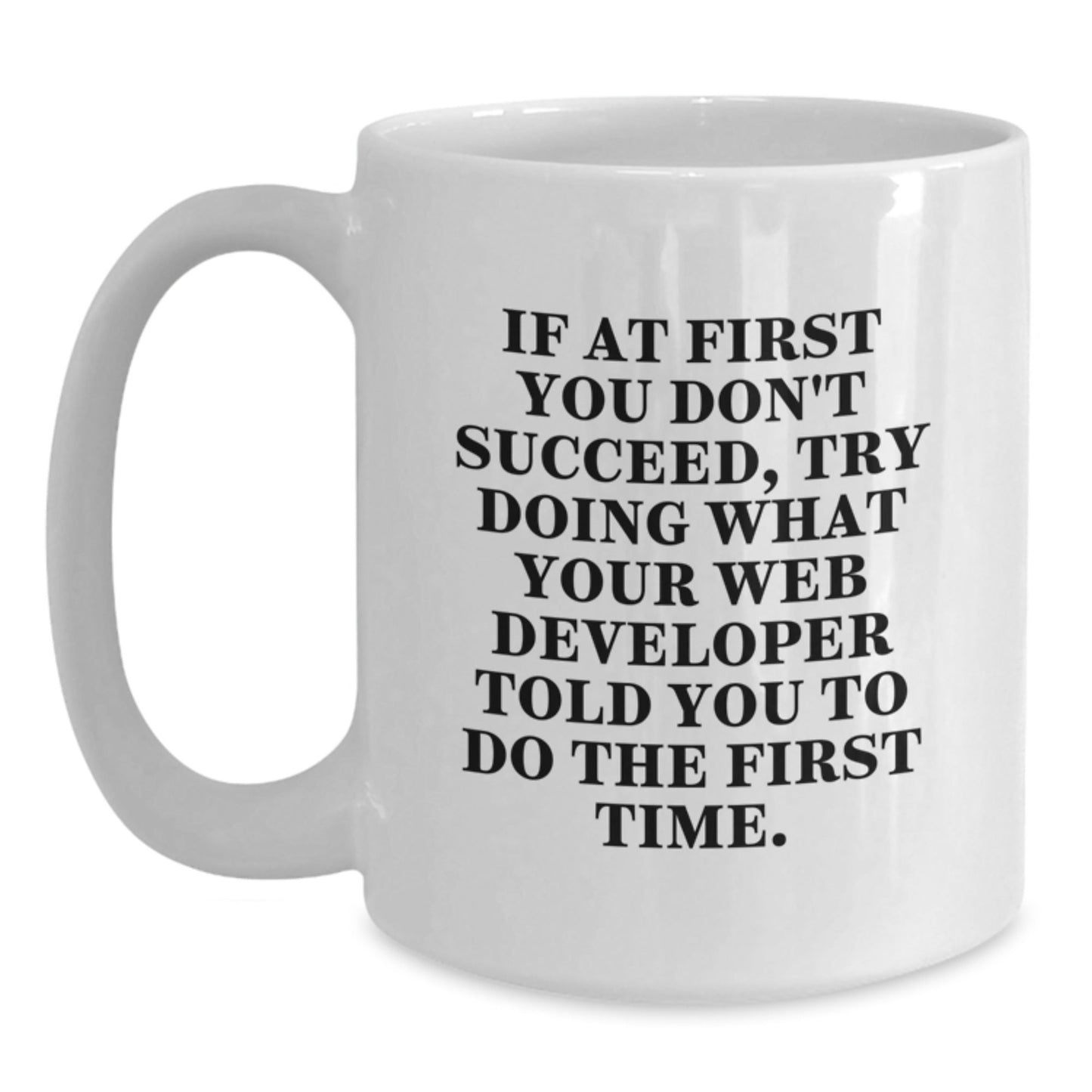 Funny Web Developer Gifts from Family, 'If At First You Don't Succeed, Try Doing What Your Web Developer Told You To Do The First Time.' White Coffee Mug for Graduation - The Buy Boom