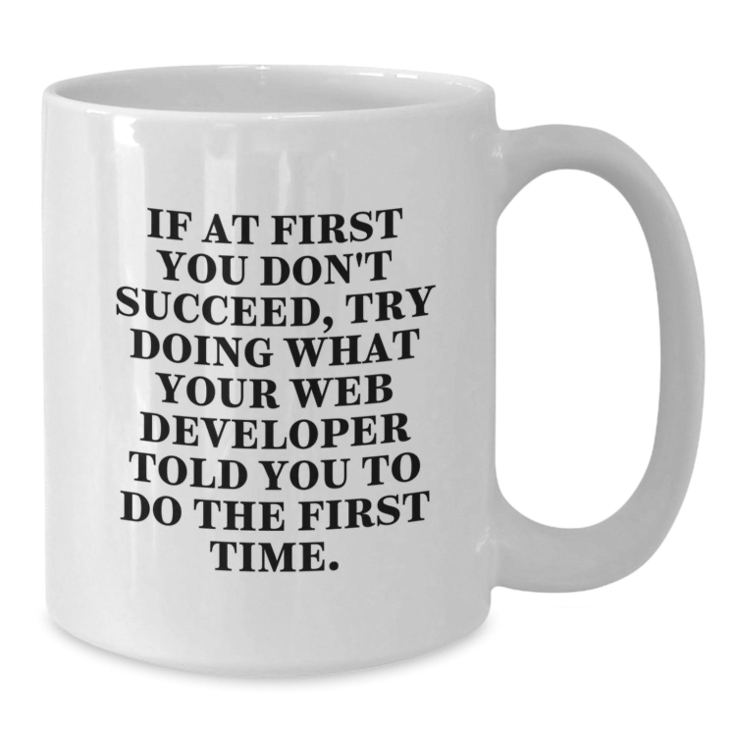 Funny Web Developer Gifts from Family, 'If At First You Don't Succeed, Try Doing What Your Web Developer Told You To Do The First Time.' White Coffee Mug for Graduation - The Buy Boom